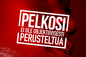 Pelkosi ei ole objektiivisesti perusteltua